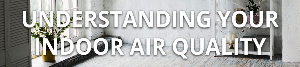 Understanding Your Indoor Air Quality