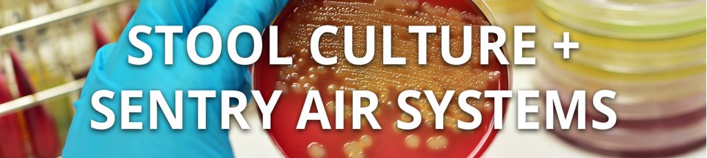 Stool Culture + Sentry Air Systems