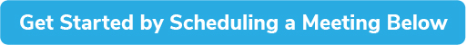 Get Started by Scheduling a meeting Below